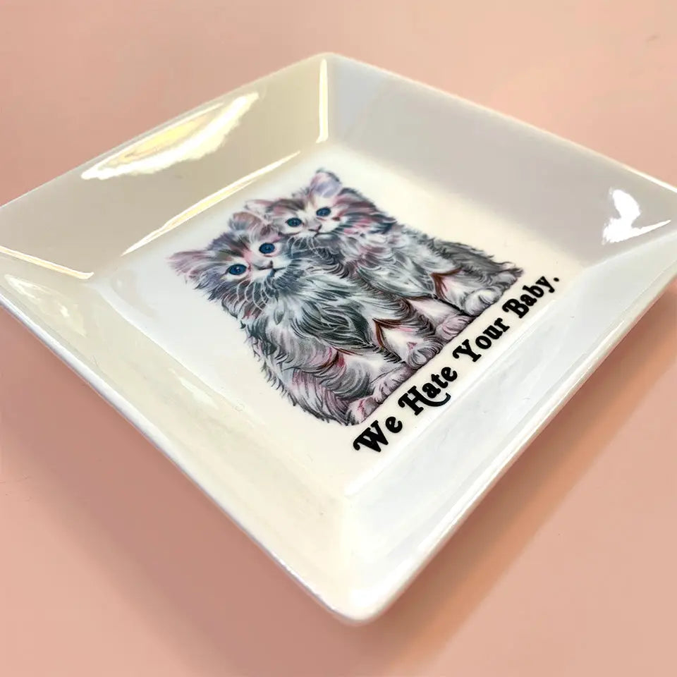 Dirty Lola "We Hate Your Baby." - Cat Trinket Tray | Prelude and Dawn Los Angeles, CA