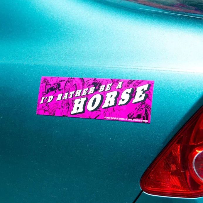gentle thrills | I'd Rather Be A Horse - Bumper Sticker | Prelude & Dawn | Los Angeles, CA